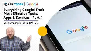 Everything Google! Their Most Effective Tools, Apps & Services - Part 4