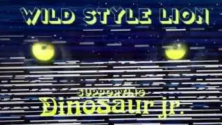 WILD STYLE LION supporting DINOSAUR JR. - TOUR TRAILER 2013