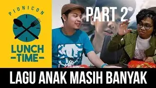 [PART2] KEMANA LAGU ANAK? - PIONICON Lunch Time