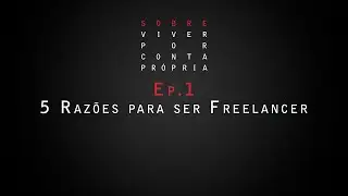 [Sobre]Viver Por Conta Própria - Ep.1 - 5 Razões para ser Freelancer