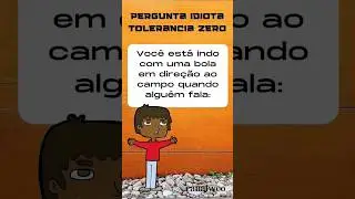 PERGUNTA IDIOTA 10 