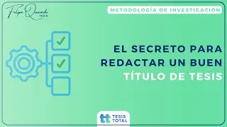 🖌️ El SECRETO para redactar un buen TÍTULO de TESIS