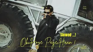 Ok Hoye Paye Haan Slowed ~ Arjan Dhillon