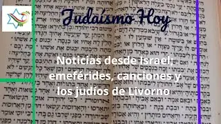 Noticias desde Israel; efémerides, canciones y judíos de Livorno. Judaísmo Hoy. Ep156.  Ag 16, 2024