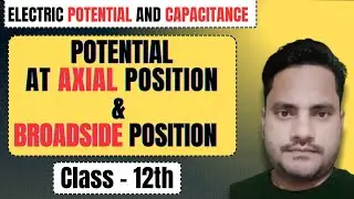 12th Physics || Potential at Axial and Broad side Position. || Ch-2 || Part -2