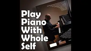 Play Piano With Your Whole Self