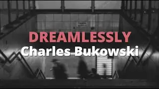 Dreamlessly ~ Charles Bukowski