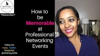 How to be Memorable at Professional Networking Events