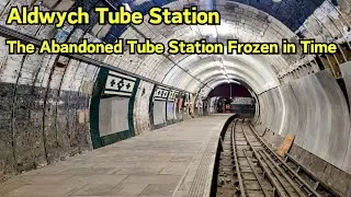 Aldwych: The Abandoned Tube Station Frozen in Time 