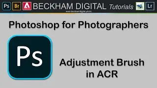 Photoshop for Photographers - Video 033 - Adjustment Brush in ACR