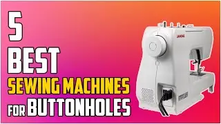 5 Best Sewing Machines for Buttonholes 2023