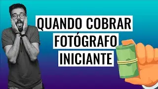 Quando começar a cobrar se sou fotógrafo iniciante | 