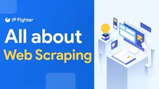 IPFighter| What is web scraping and why do you need to scrape the web?