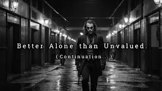 Better to Stand Alone Than to Walk With Those Who Don’t Value You (Continuation...)