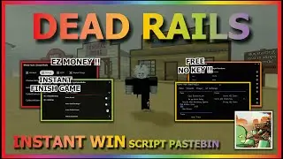 DEAD RAILS Script Pastebin 2025 AUTO FINISH GAME, INSTANT WIN, BRING ITEM, ESP, AIMBOT (NO KEY)