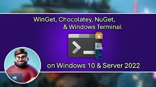 WinGet, Chocolatey, NuGet, & Windows Terminal on Windows 10 & Server 2022