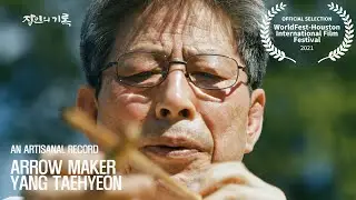 Arrow Maker, Yang Tae-hyeon | An Artisanal Record | WorldFest Houston Gold Remi | Full Documentary
