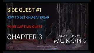 Black Myth Wukong : Chapter 3 Side Quest 1  - Four Captain - How to Get Chu-Bai Spear