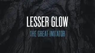 Lesser Glow - The Great Imitator