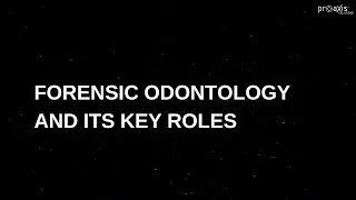 Dive into the captivating world of forensic odontology | Forensic odontology| Proaxis solutions