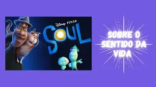ANÁLISE SOBRE O FILME SOUL - VOCÊ PRECISA VER!