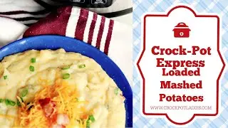 Crock-Pot Express Loaded Mashed Potatoes Recipe