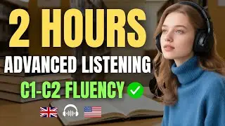 2 Hours of Advanced English Listening Practice | Master C1–C2 Fluency Fast