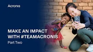 Make An Impact With #TeamAcronis - Part 2