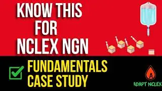 Next Generation NCLEX NGN Case Study | Fundamentals Review & Strategies