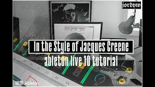 In the Style of Jacques Greene :Warm Electronica and Organic House in Ableton Live 10