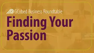 Finding Your Passion - GCubed Business Roundtable