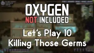 Oxygen Not Included 10 - Killing Those Germs