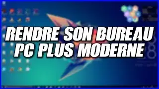 PERSONNALISER ET MODERNISER SON BUREAU DE PC