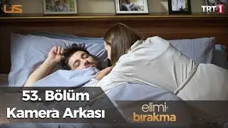 Elimi Bırakma - 53. Bölüm Kamera Arkası