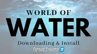 World of Water Map Install Instructions - Farming Simulator 22
