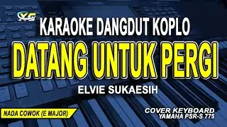 DATANG UNTUK PERGI KARAOKE NADA PRIA - COWOK  (ELVIE SUKAESIH) DANGDUT KOPLO VERSION