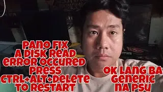 PANO FIX A DISK READ ERROR OCCURED PRESS CTRL+ALT+DELETE, OK LANG BA GENERIC NA PSU SA GTX 1050TI