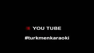 Rustem Hallyyew Ay Bibi Karaoke turkmen halk aydymlary minus karaoke