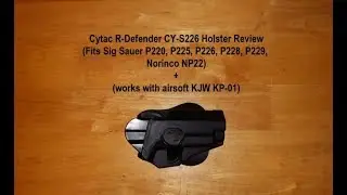 Cytac R-Defender CY-S226 Holster Review (Fits Sig Sauer Pistols) + (works with airsoft KJW KP-01)
