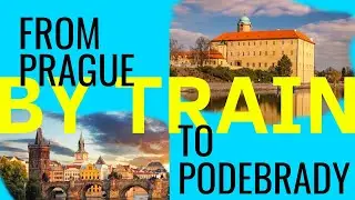 How to Get To Podebrady From Prague By Train.