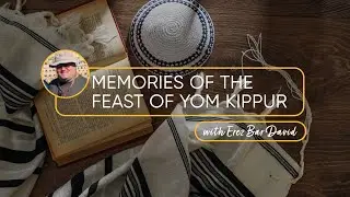 Memories of the JEWISH FEAST of ATONEMENT | Guests: Erez Bar David