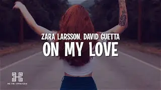 Zara Larsson, David Guetta - On My Love (Lyrics)