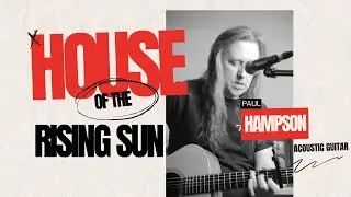 House of the Rising Sun by the Animals (acoustic cover by Paul Hampson)