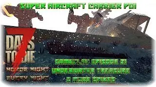 7DTD A17 Super Carrier POI Gameplay Episode 21 - Underwater Treasure & More Spikes
