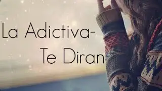 La Adictiva- Te Dirán (Letra)(2016)