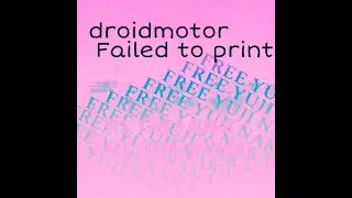 droidmotor - Failed to Print