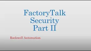05.  FactoryTalk Services. Security. Part II (FT Security)