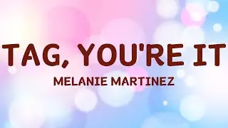 Melanie Martinez - Tag, You're It (Lyrics by Jena Pop Song)