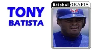 Tony Batista - Beisbolgrafía
