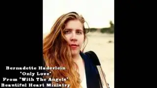 Contemporary Christian Music  | Only Love  With The Angels Bernadette OReilly Haderlein - (HD)